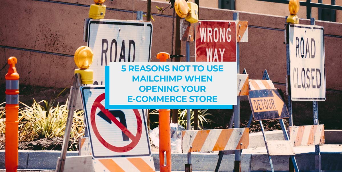 5 Reasons Not to Use MailChimp When You Open Your E-commerce Store