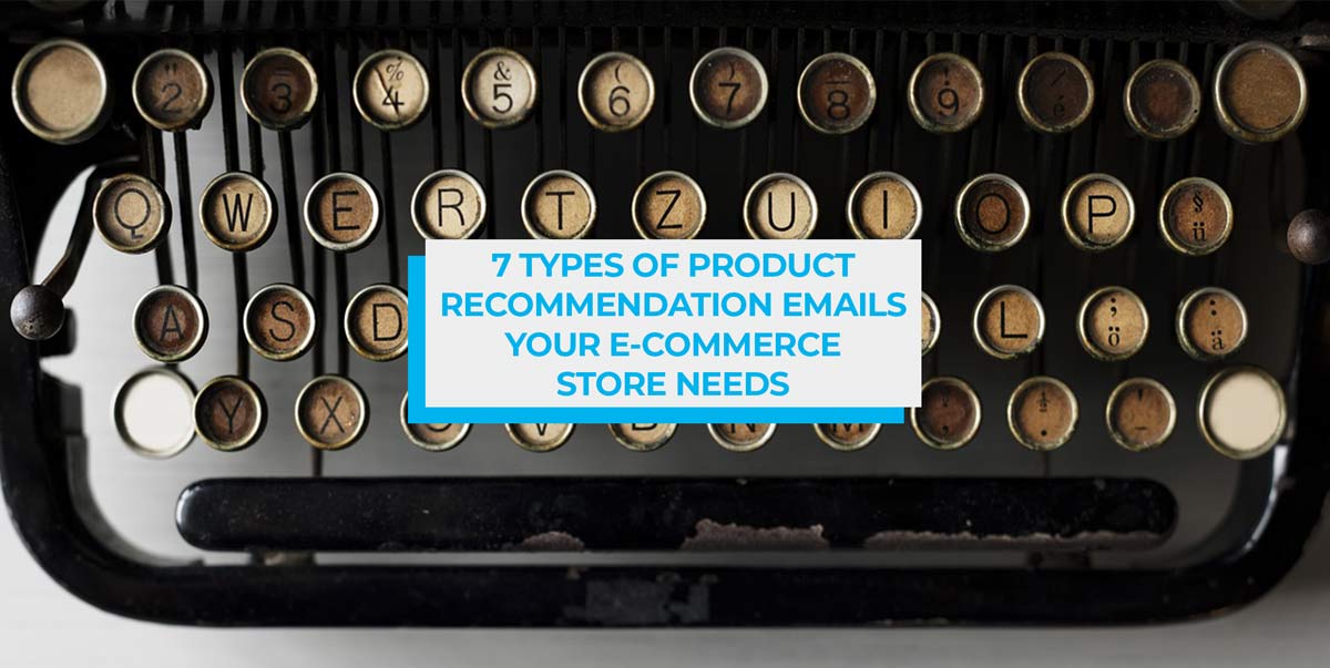 7 Types of Product Recommendation Engines Your E-Commerce Store Needs
